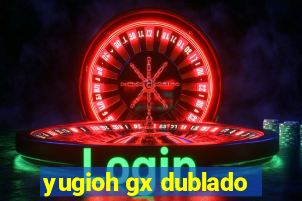 yugioh gx dublado